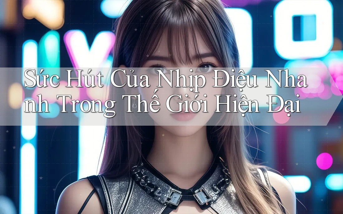 Sức Hút Của Nhịp Điệu Nhanh Trong Thế Giới Hiện Đại