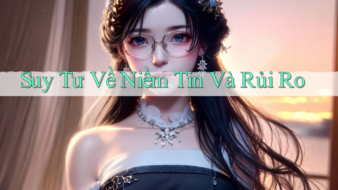 Suy Tư Về Niềm Tin Và Rủi Ro