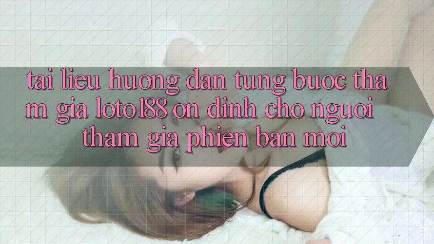 Tài liệu hướng dẫn Từng Bước Tham Gia Loto188 Ổn định Cho Người tham gia Phiên bản mới