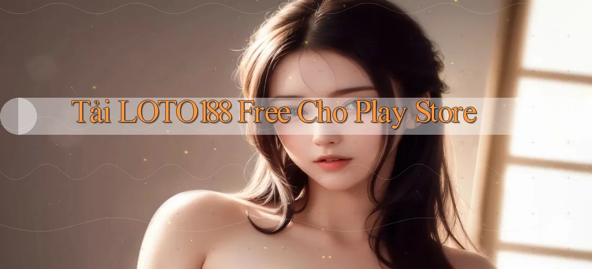 tải loto188 free cho play store