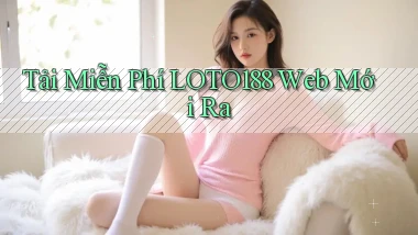 tải miễn phí loto188 web mới ra