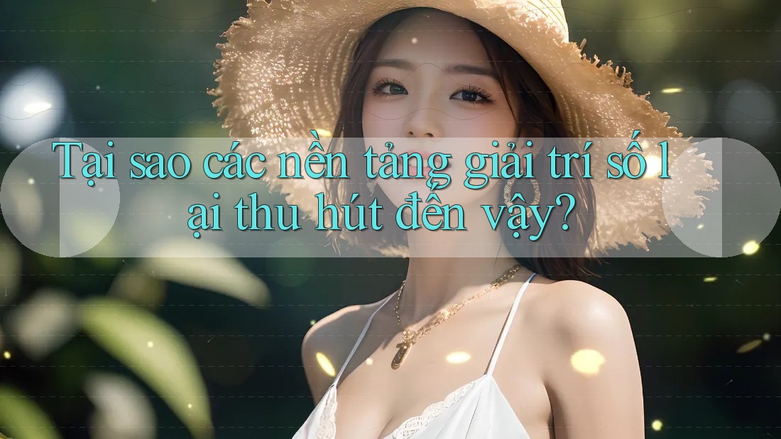 Tại sao các nền tảng giải trí số lại thu hút đến vậy? Tại sao các nền tảng giải trí số lại thu hút đến vậy?