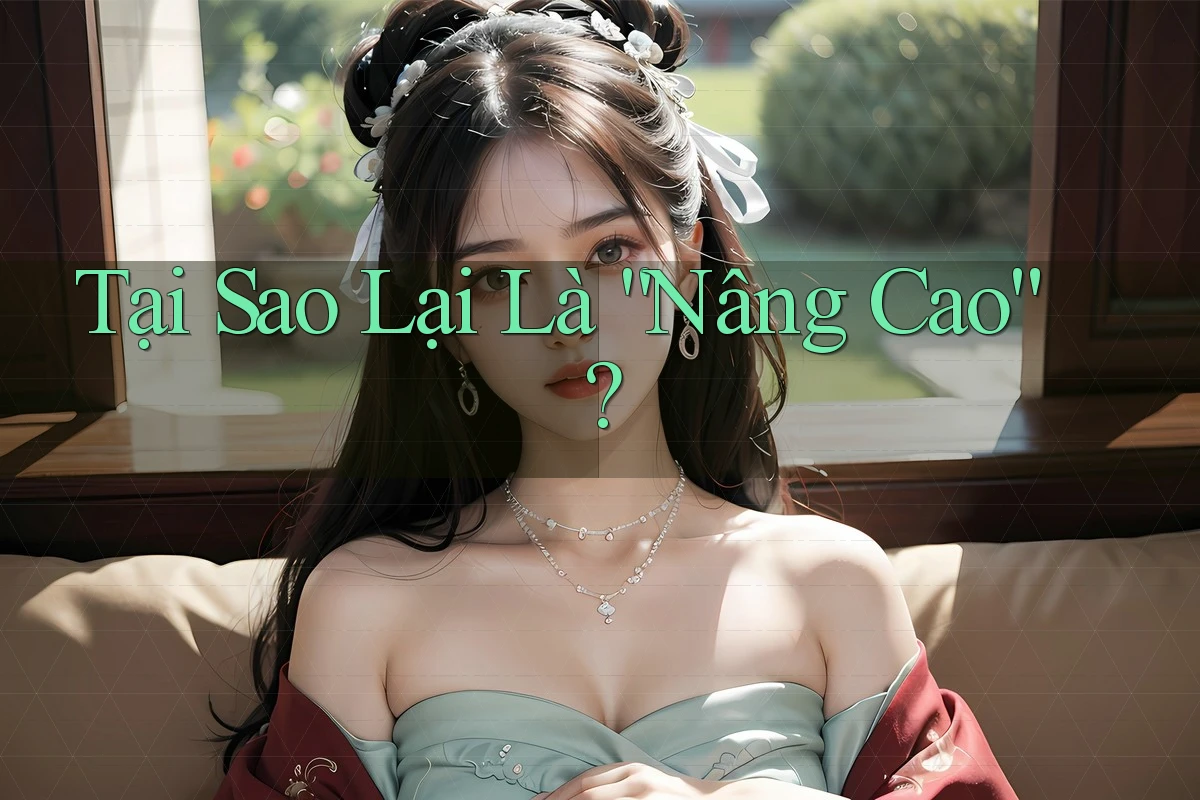 Tại Sao Lại Là “Nâng Cao”? Tại Sao Lại Là “Nâng Cao”?
