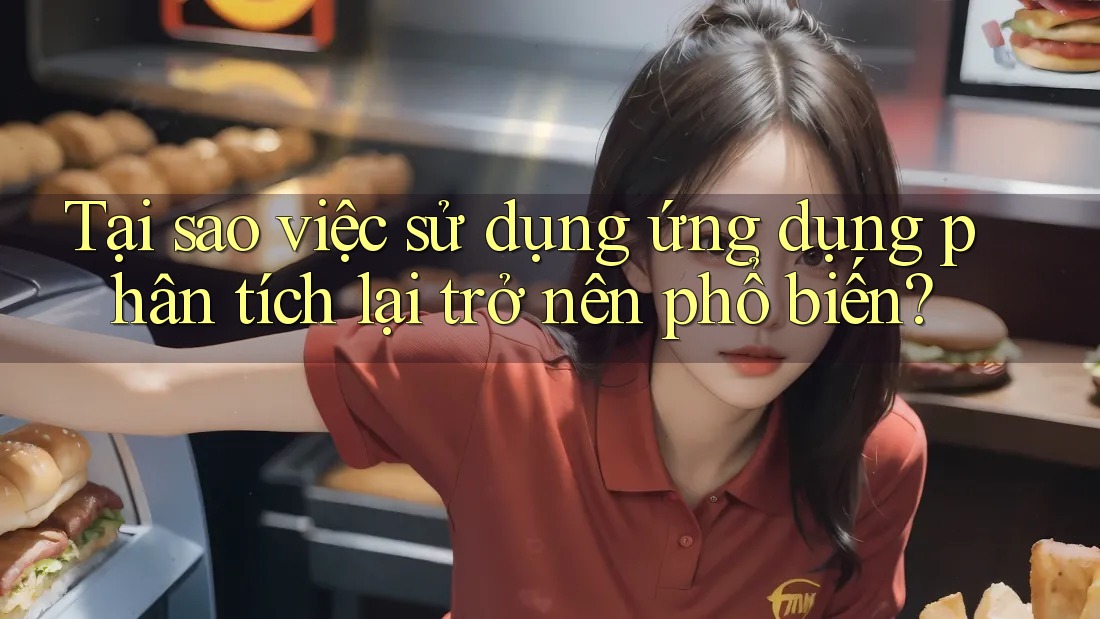 Tại sao việc sử dụng ứng dụng phân tích lại trở nên phổ biến?