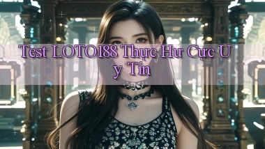 test loto188 thực hư cực uy tín