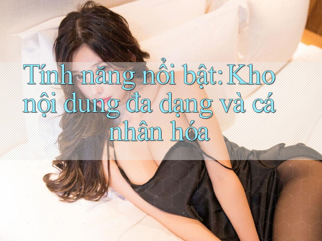 Tính năng nổi bật: Kho nội dung đa dạng và cá nhân hóa