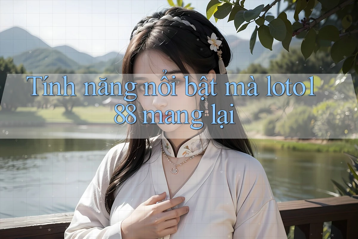 Tính năng nổi bật mà loto188 mang lại