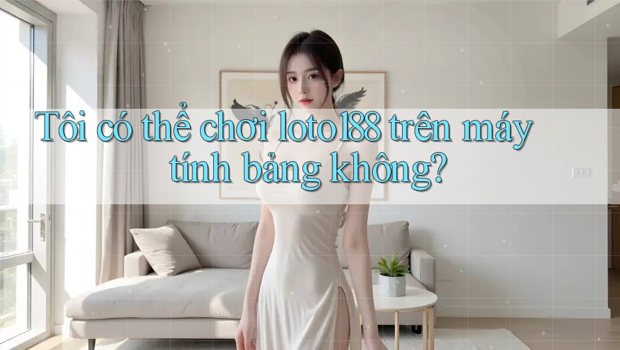 Tôi có thể chơi loto188 trên máy tính bảng không? Tôi có thể chơi loto188 trên máy tính bảng không?