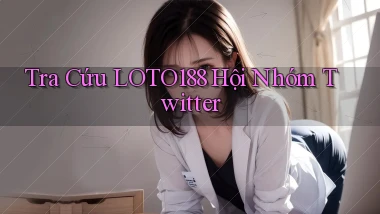 tra cứu loto188 hội nhóm twitter