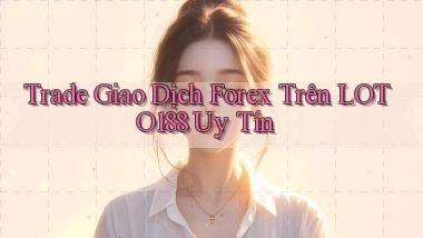 trade giao dịch forex trên loto188 uy tín