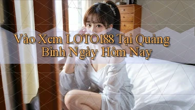 vào xem loto188 tại Quảng Bình ngày hôm nay